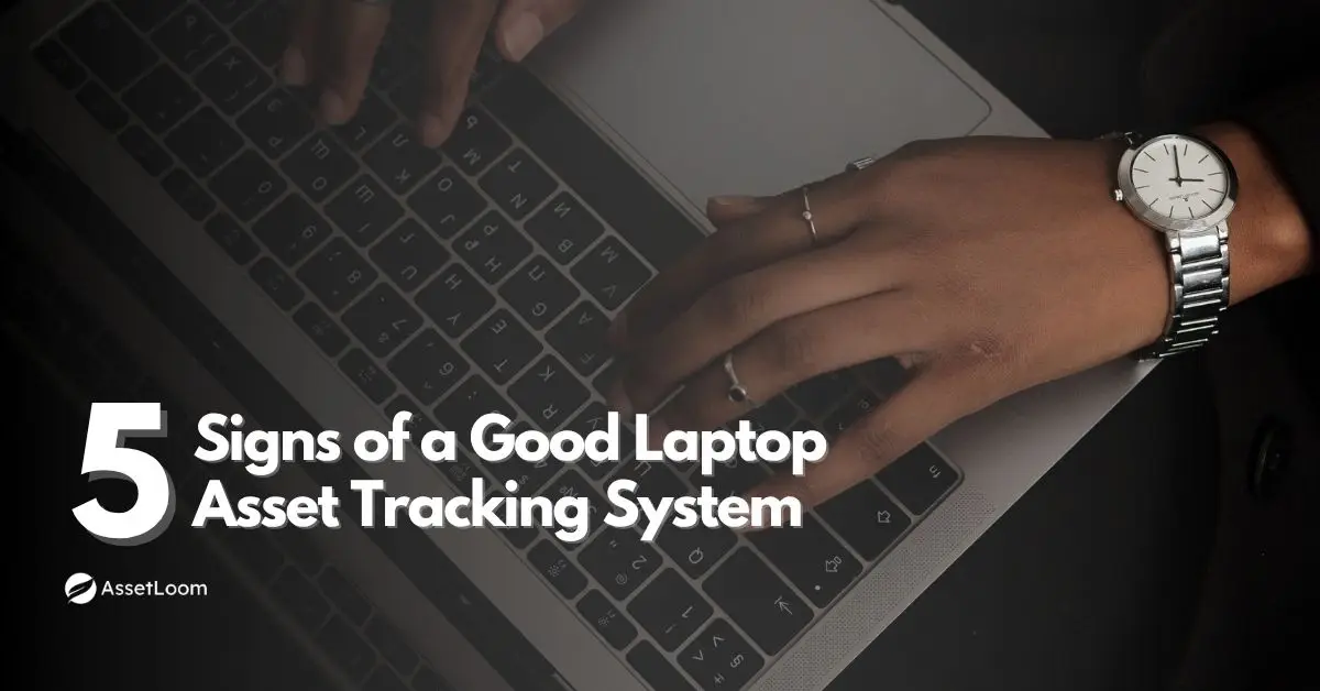 5 Signs You Finally Have a Good Laptop Asset Tracking System