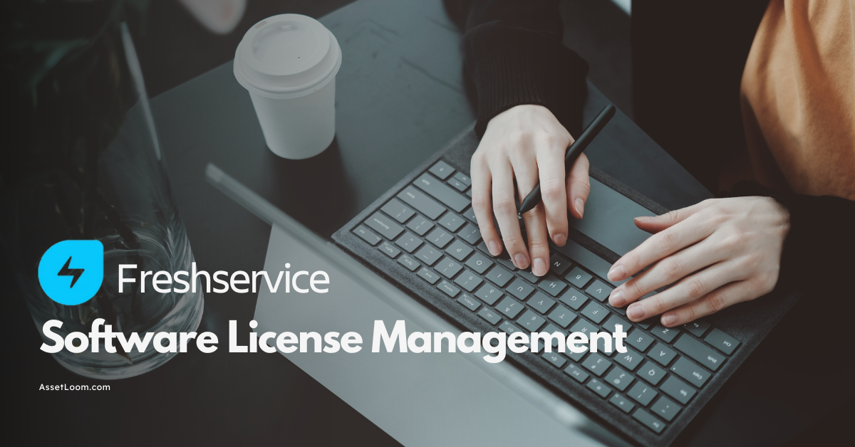 Freshservice Software License Management Explained
