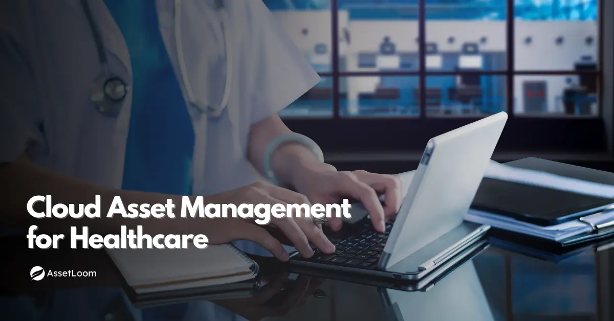How Healthcare Teams Benefit from a Cloud-Based Asset Management System