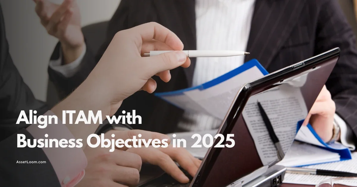 How to Align ITAM with Business Objectives in 2025