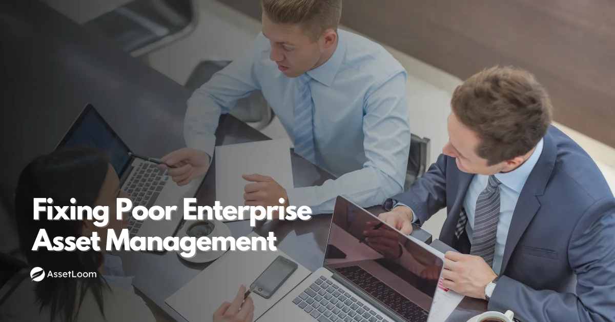How to Fix Poor Enterprise Asset Management Without Overloading