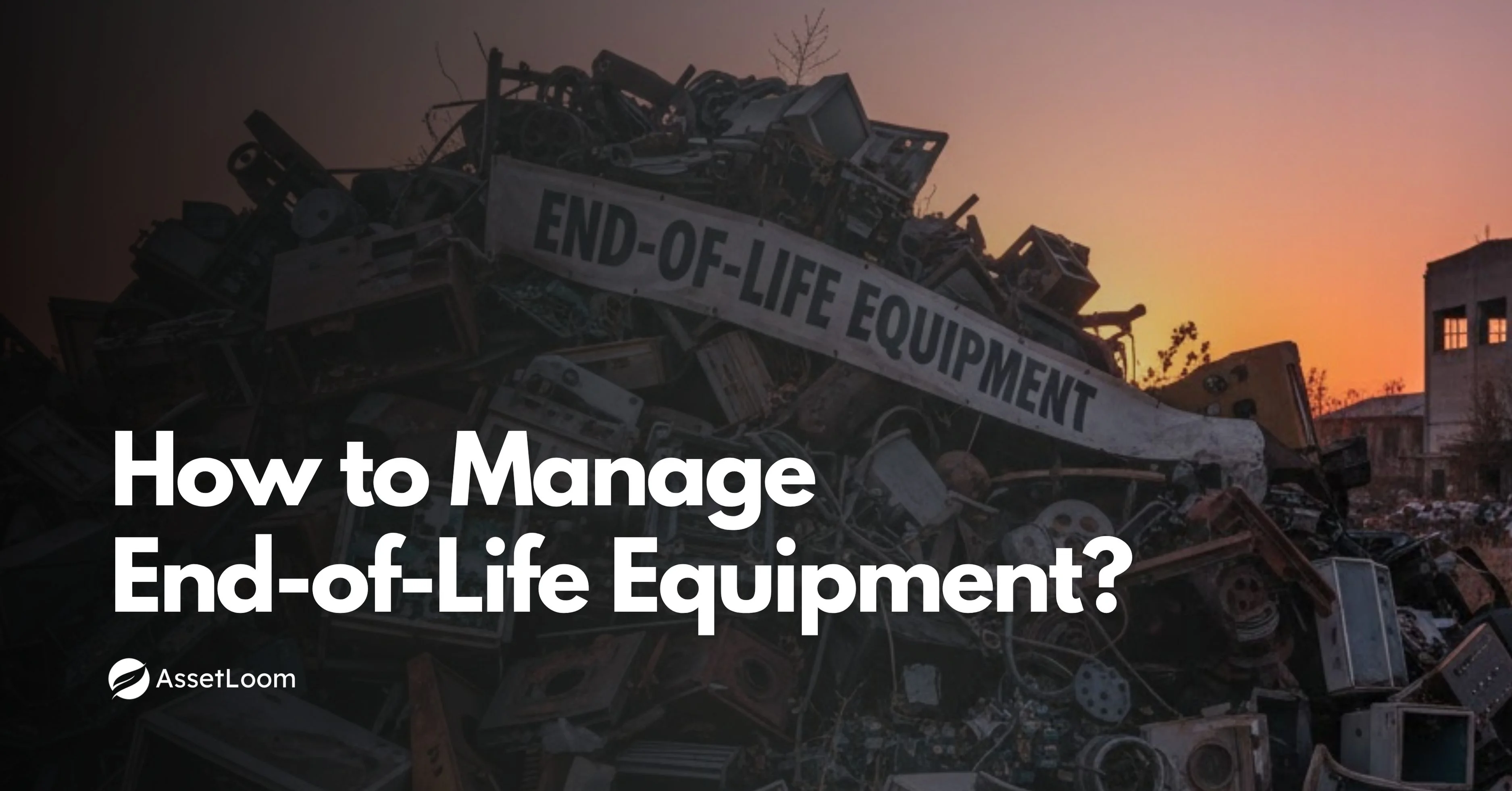 How to Manage End-of-Life Equipment the Smart Way