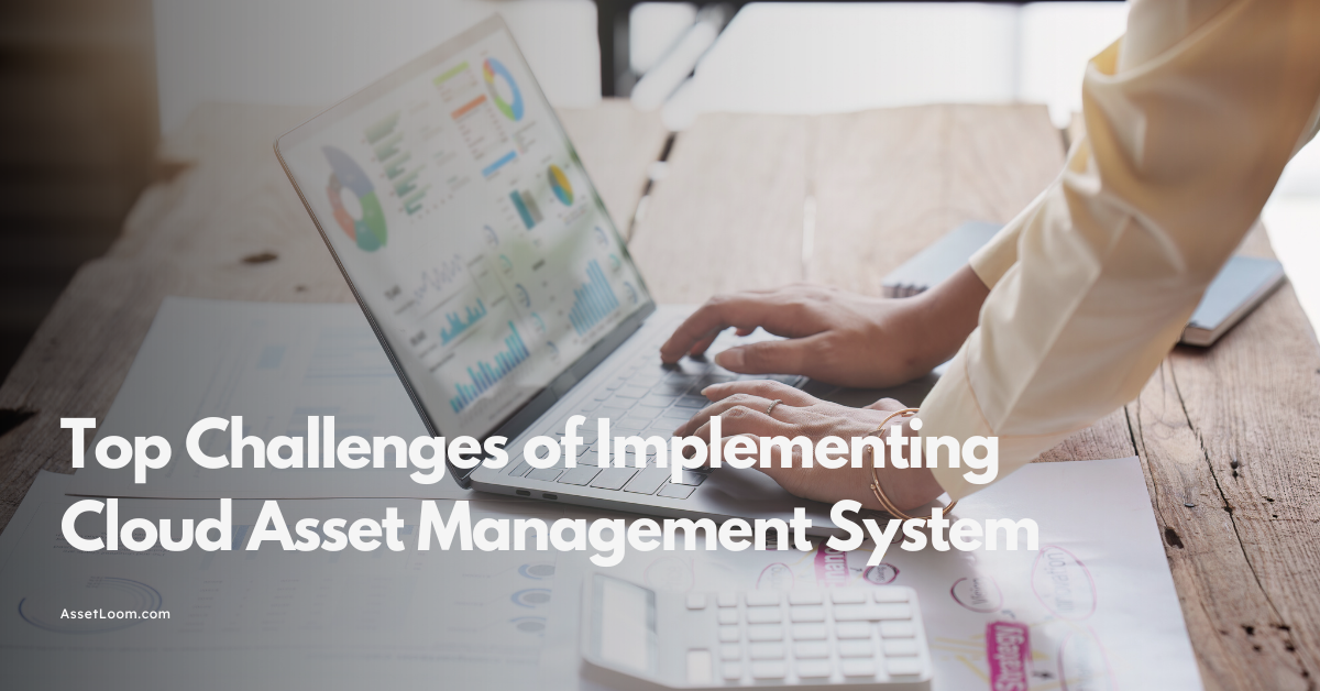 Common Challenges in Implementing a Cloud Asset Management System and How to Overcome Them