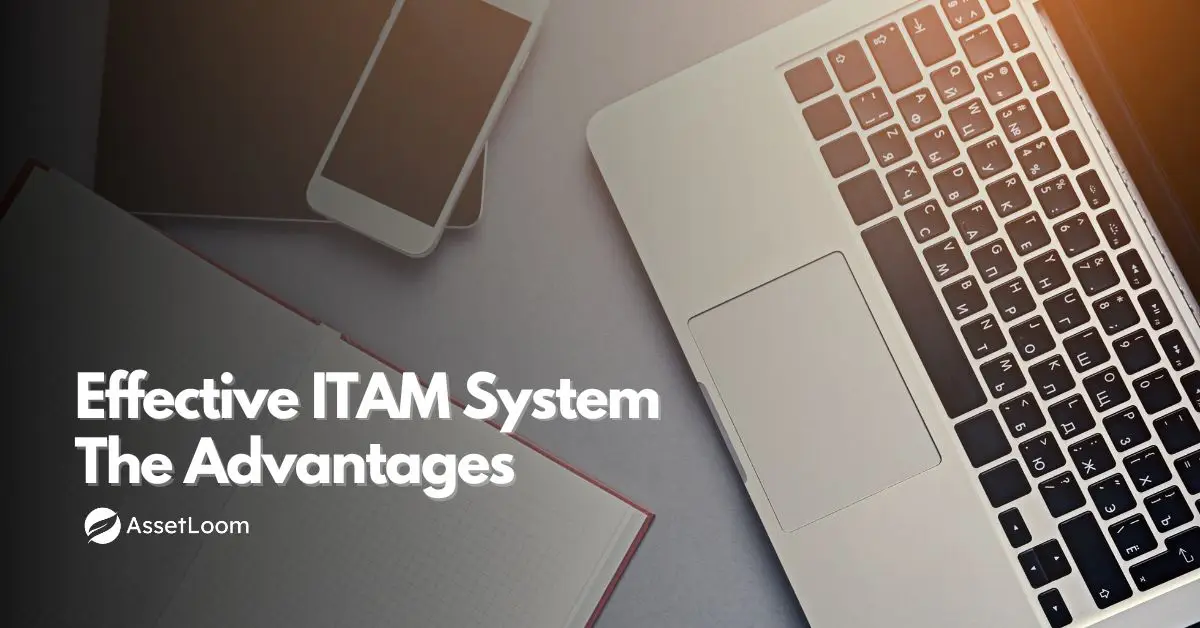 The Advantages of an Effective IT Asset Management System